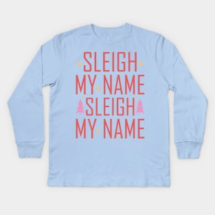 Sleigh My Name Kids Long Sleeve T-Shirt